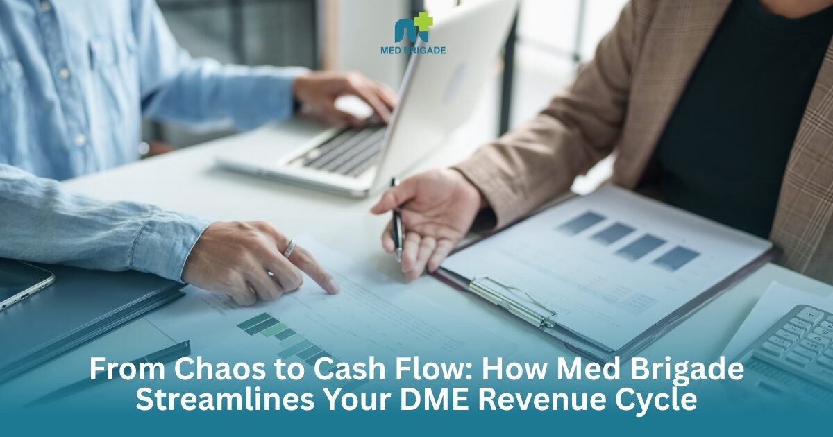 From Chaos to Cash Flow How Med Brigade Streamlines Your DME Revenue Cycle
